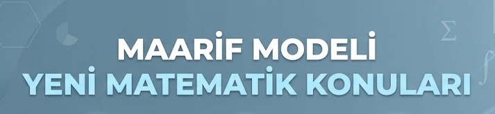 Maarif Modeli Yeni Matematik Konuları